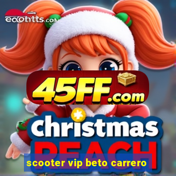 scooter vip beto carrero